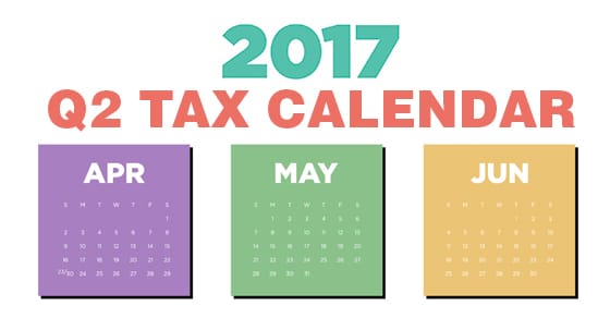 2017 Q2 tax calendar: Key deadlines for businesses and other employers